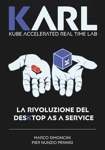 Karl. La rivoluzione del desktop as a service - Marco Simoncini, Pier Nunzio Pennisi - Libro Edizioni &100 2024 | Libraccio.it