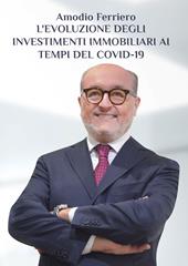 L’evoluzione degli investimenti immobiliari ai tempi del Covid-19. L’esperienza di un immobiliarista tra sfide e opportunità in tempi difficili