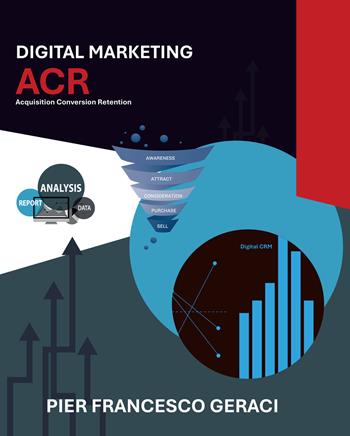 Digital marketing acr - Pier Francesco Geraci - Libro Edizioni &100 2025 | Libraccio.it