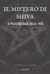 Il mistero di Shiva. Il pilastro base della vita