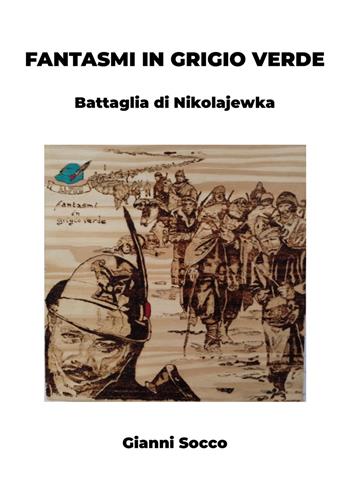 Fantasmi in grigio verde. Battaglia di Nikolajewka - Gianni Socco - Libro Edizioni &100 2025 | Libraccio.it