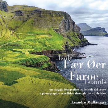 Isole Fær Øer. Un viaggio fotografico tra le isole del vento. Ediz. italiana e inglese - Leandro Mallamaci - Libro Edizioni &100 2025 | Libraccio.it