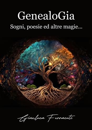 GenealoGia. Sogni, poesie ed altre magie... - Gianluca Ferracuti - Libro Edizioni &100 2025 | Libraccio.it