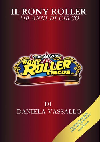 Il Rony Roller. 110 anni di circo - Daniela Vassallo - Libro Edizioni &100 2025 | Libraccio.it
