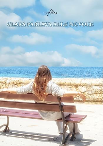 Clara parlava alle nuvole - Alias - Libro Edizioni &100 2025 | Libraccio.it