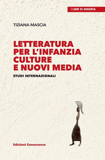 Letteratura per l'infanzia. Culture e nuovi media. Studi internazionali - Tiziana Mascia - Libro Edizioni Conoscenza 2024 | Libraccio.it