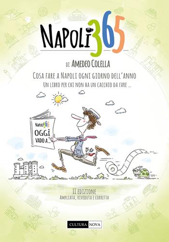 Napoli 365. Cosa fare a Napoli ogni giorno dell’anno. Un libro per chi non ha un cacchio da fare… - Amedeo Colella - Libro Cultura Nova 2024 | Libraccio.it