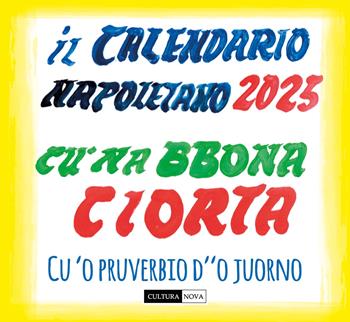 Il calendario napoletano 2025. 'O calenanrio 'e Napule. Cu 'na bboan ciorta e cu 'o pruverbio d''o juorno. Ediz. illustrata - Amedeo Colella - Libro Cultura Nova 2024 | Libraccio.it