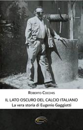 Il lato oscuro del calcio italiano. La vera storia di Eugenio Gaggiotti