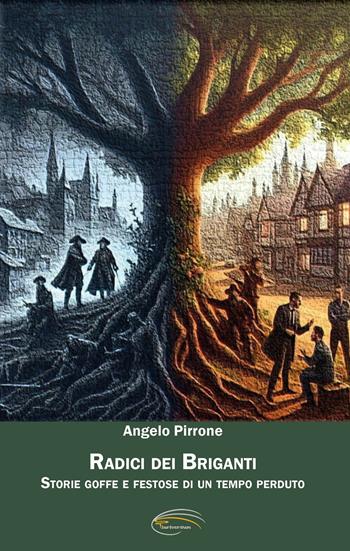 Radici dei briganti. Storie goffe e festose di un tempo perduto - Angelo Pirrone - Libro Pluriversum 2025 | Libraccio.it