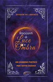 Racconti di luce e ombra. Un cammino poetico per i sette chakra