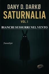 Saturnalia. Nuova ediz.. Vol. 1: Bianchi sussurri nel vento