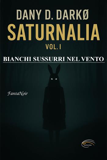 Saturnalia. Nuova ediz.. Vol. 1: Bianchi sussurri nel vento - Dany D. Darko - Libro Pluriversum 2025 | Libraccio.it
