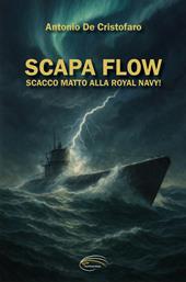 Scapa Flow. Scacco matto alla Royal Navy!