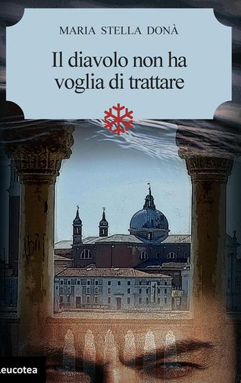 Il diavolo non ha voglia di trattare - Maria Stella Donà - Libro Leucotea 2024 | Libraccio.it
