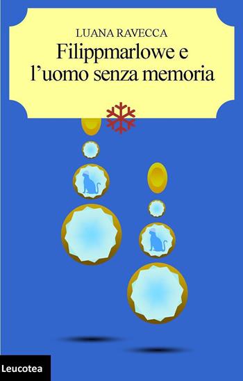 Filippmarlowe e l'uomo senza memoria - Luana Ravecca - Libro Leucotea 2024 | Libraccio.it