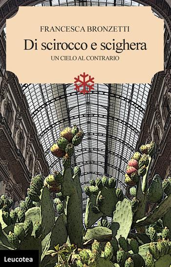 Di Scirocco e Scighera. Un cielo al contrario - Francesca Bronzetti - Libro Leucotea 2025 | Libraccio.it