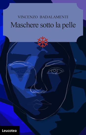 Maschere sotto la pelle - Vincenzo Badalamenti - Libro Leucotea 2026 | Libraccio.it