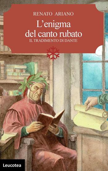 L'enigma del canto rubato. Il tradimento di Dante - Renato Ariano - Libro Leucotea 2026 | Libraccio.it