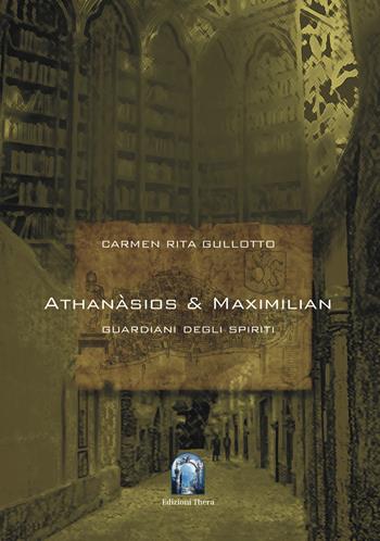 Athanàsios & Maximilian. I guardiani degli spiriti - Carmen Rita Gullotto - Libro Thera 2025 | Libraccio.it