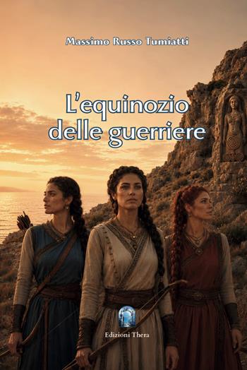 L'equinozio delle guerriere - Massimo Russo Tumiatti - Libro Thera 2026 | Libraccio.it