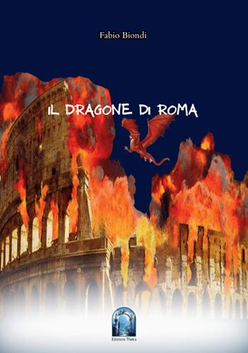 Il dragone di Roma - Fabio Biondi - Libro Thera 2026 | Libraccio.it