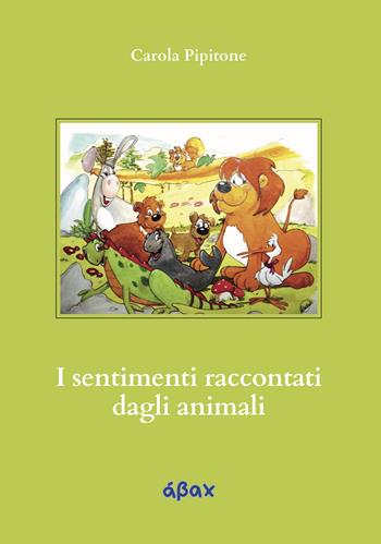 I sentimenti raccontati dagli animali - Carola Pipitone - Libro Ábax 2024 | Libraccio.it