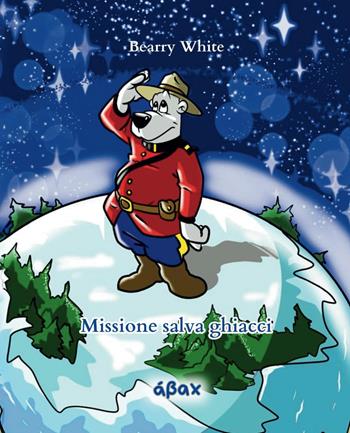 Missione salva ghiacci - Bearry White - Libro Ábax 2024 | Libraccio.it