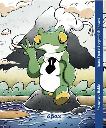 Rana Dan e i segreti del bosco - Francesco Baldo - Libro Ábax 2025 | Libraccio.it