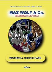 Mistero a Jungle Park. Max Wolf & Co.Detective per caso
