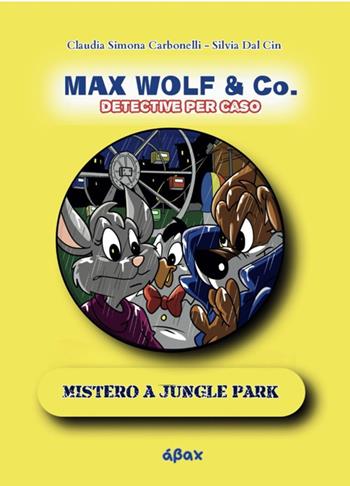 Mistero a Jungle Park. Max Wolf & Co.Detective per caso - Silvia Dal Cin - Libro Ábax 2025 | Libraccio.it