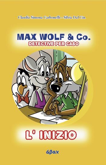 L'inizio. Max Wolf & Co. Detective per caso - Silvia Dal Cin - Libro Ábax 2024 | Libraccio.it