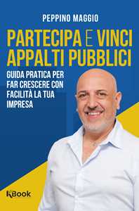 Partecipa E Vinci Appalti Pubblici. Guida Pratica Per Far Crescer...
