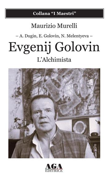Evgenij Golovin. L'alchimista - Maurizio Murelli - Libro AGA Editrice (Cusano Milanino) 2024 | Libraccio.it