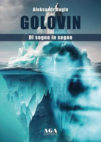 Golovin. Di sogno in sogno - Aleksandr Dugin - Libro AGA Editrice (Cusano Milanino) 2024 | Libraccio.it