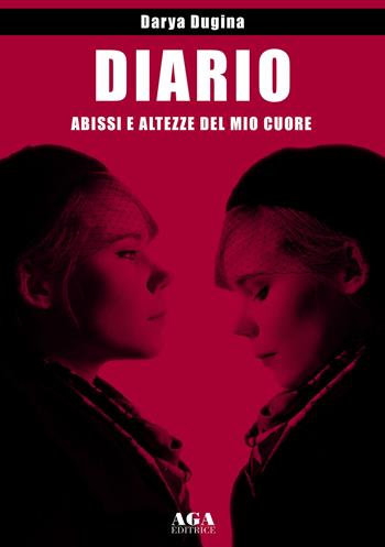 Diario. Abissi e altezze del mio cuore - Darya Dugina - Libro AGA Editrice (Cusano Milanino) 2025 | Libraccio.it