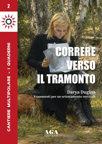 Correre verso il tramonto. Cantiere multipolare. Frammenti per un orientamento verticale. Vol. 2 - Darya Dugina - Libro AGA Editrice (Cusano Milanino) 2026 | Libraccio.it