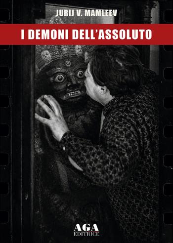 I demoni dell'assoluto - Jurij Mamleev - Libro AGA Editrice (Cusano Milanino) 2026 | Libraccio.it