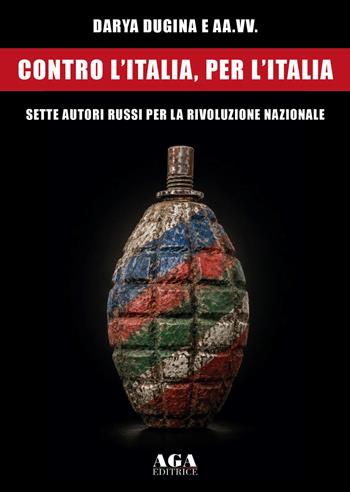 Contro l'Italia, per l'Italia. Sette autori russi per la rivoluzione nazionale - Darya Dugina - Libro AGA Editrice (Cusano Milanino) 2026 | Libraccio.it