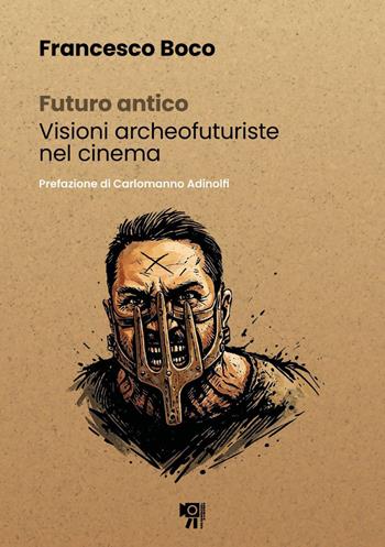 Futuro antico. Visioni archeofuturiste nel cinema - Francesco Boco - Libro Inquadrature Perfette 2026 | Libraccio.it