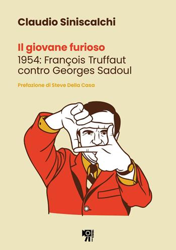 Il giovane furioso. 1954: François Truffaut contro Georges Sadoul. Nuova ediz. - Claudio Siniscalchi - Libro Inquadrature Perfette 2026 | Libraccio.it