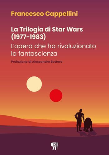 La trilogia di Star Wars (1977-1983). L'opera che ha rivoluzionato la fantascienza - Francesco Cappellini - Libro Inquadrature Perfette 2026 | Libraccio.it