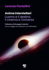 Anime interstellari. L'uomo e il destino, il cinema e l'universo