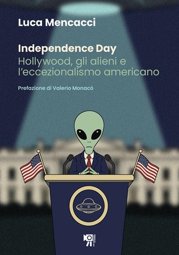 Independence Day. Hollywood, gli alieni e l'eccezionalismo americano - Luca Mencacci - Libro Inquadrature Perfette 2026 | Libraccio.it