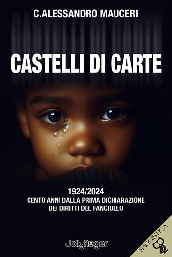 Castelli di carte. 1924/2024 Cento anni dalla prima Dichiarazione dei diritti del fanciullo - C. Alessandro Mauceri - Libro Jolly Roger 2024, Saggistica | Libraccio.it