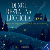Di noi resta una lucciola. Ediz. illustrata