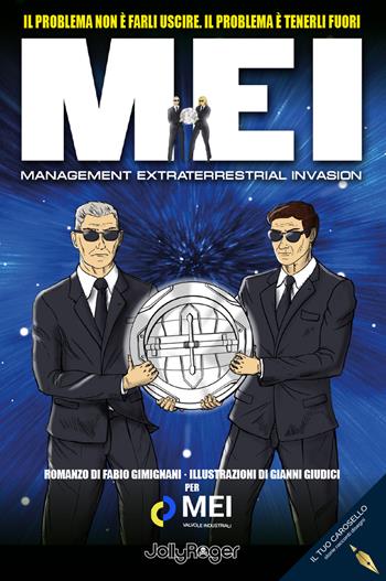MEI. Management Extraterrestrial Invasion. Il problema non è farli uscire. Il problema è tenerli fuori - Fabio Gimignani, MEI Valvole Industriali srl - Libro Jolly Roger 2025 | Libraccio.it