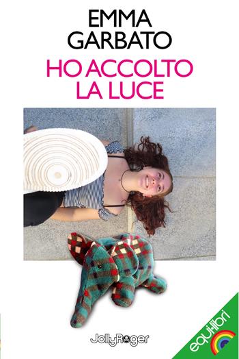 Ho accolto la luce - Emma Garbato - Libro Jolly Roger 2025, Equi-libri | Libraccio.it
