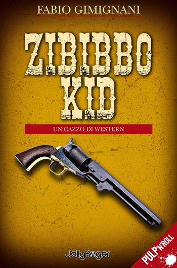 Zibibbo Kid. Un cazzo di western - Fabio Gimignani - Libro Jolly Roger 2025, Pulp'n'Roll | Libraccio.it