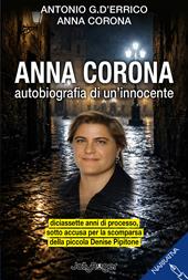 Anna Corona. Autobiografia di un'innocente. Diciassette anni di processo, sotto accusa per la scomparsa della piccola Denise Pipitone